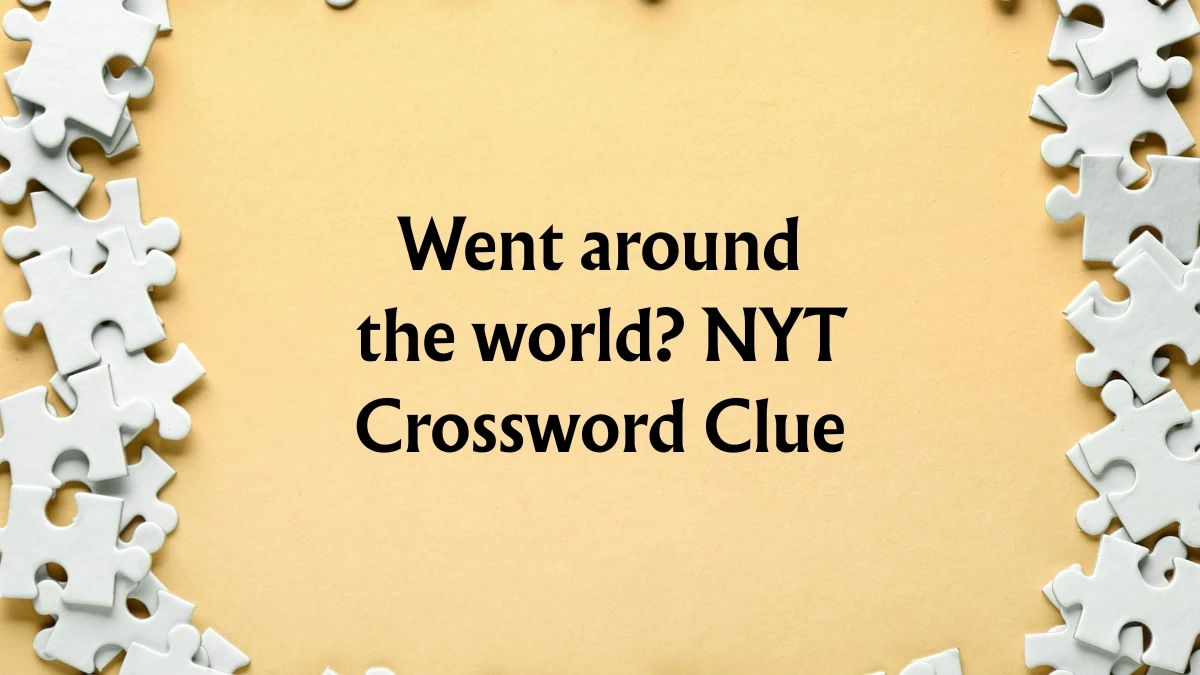 Went around the world? NYT Crossword Clue