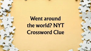Went around the world? NYT Crossword Clue