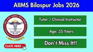 AIIMS Bilaspur Tutor / Clinical Instructor Recruitment 2026 - Apply Online for 12 Posts