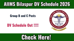 AIIMS Bilaspur Group B and C Posts DV Schedule 2026 OUT @ aiimsbilaspur.edu.in - Check Dates, Required Documents and More