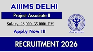 AIIMS Delhi Project Associate II Recruitment 2026 - Apply Online