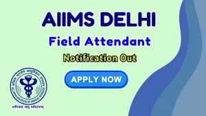 AIIMS Delhi Psychiatry Field Attendant Recruitment 2026 – Apply for Research Project Post