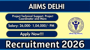 AIIMS Delhi Recruitment 2026 - Apply Online for Project Technical Support, Project Coordinator and More Posts