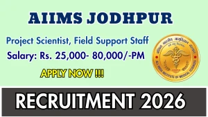 AIIMS Jodhpur Recruitment 2026 - Walkin for Project Scientist, Field Support Staff Posts
