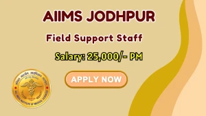 AIIMS Jodhpur Field Support Staff Recruitment 2026 - Walkin