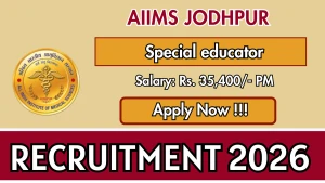 AIIMS Jodhpur Special Educator Recruitment 2026 - Walkin