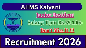 AIIMS Kalyani Junior Resident Recruitment 2026 - Walkin for 38 Posts AIIMS Kalyani Junior Resident Recruitment 2026 - Walkin for 38 Posts