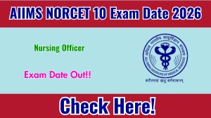 AIIMS NORCET 10 Nursing Officer Exam Date 2026 Announced at aiimsexams.ac.in, Check Schedule