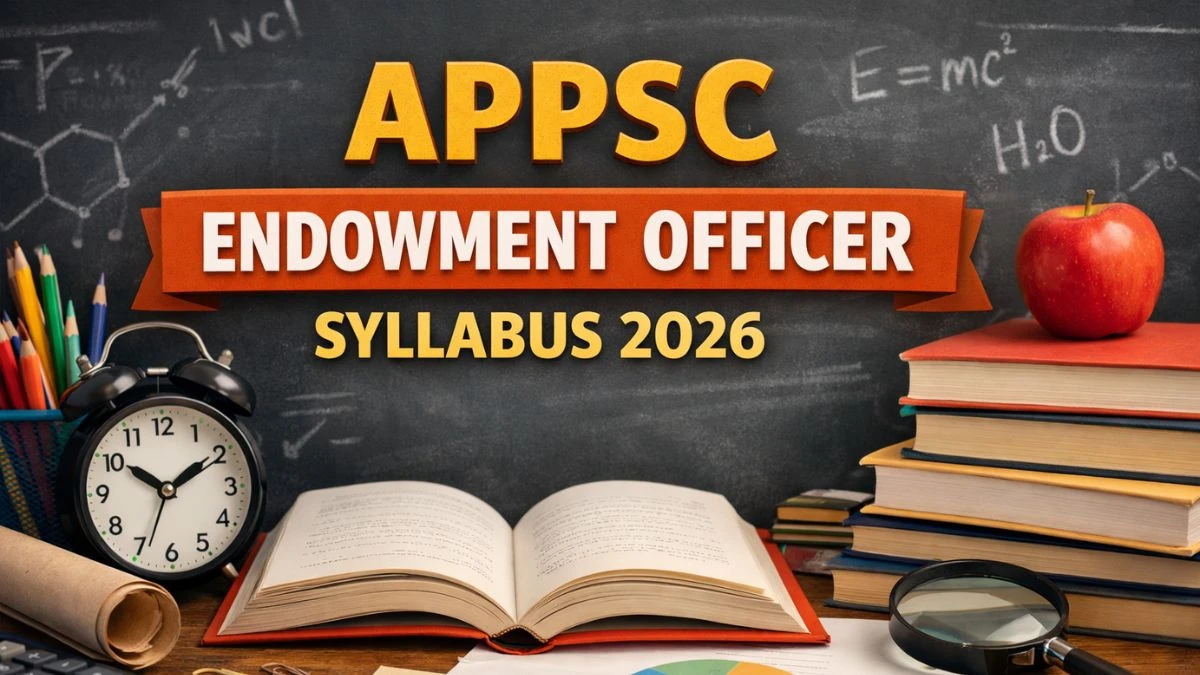 APPSC Endowment Officer Syllabus 2026: Check Exam Pattern and Syllabus for Prelims and Mains