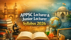 APPSC Lecturer & Junior Lecturer Syllabus 2026: Check Exam Pattern & Detailed Syllabus