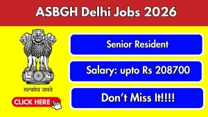 ASBGH Delhi Senior Resident Recruitment 2026 - Walkin