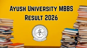 Ayush University Result 2026 (Out) – Check MBBS Results @ ayushuniversity.cg.nic.in