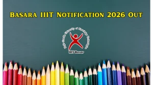Basara IIIT Notification 2026 Out - Apply Online for 6‑Year Integrated B.Tech at RGUKT Basar Basara IIIT Notification 2026 Out - Apply Online for 6‑Year Integrated B.Tech at RGUKT Basar