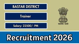 Bastar District Recruitment 2026 - Walkin for Trainer Posts
