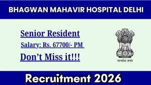 Bhagwan Mahavir Hospital Delhi Senior Resident Recruitment 2026 - Walkin