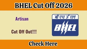 BHEL Artisan Cut Off Marks 2026 OUT: Download PDF, Category Wise Marks and More