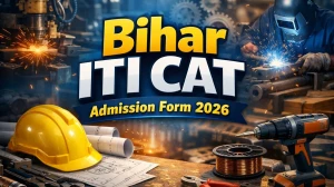 Bihar ITI CAT Admission Form 2026: Check Required Documents, Eligibility and Important Dates Here