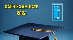 CAIIB Exam Date 2026 Out at iibf.org.in - Exam Starts from 4th March, Check Schedule Here
