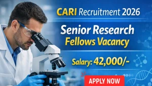 CARI Senior Research Fellow Recruitment 2026 - Walkin