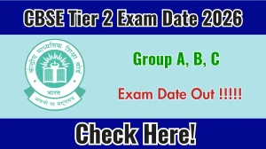 CBSE Group A, B, C Tier 2 Exam Date 2026 Announced - Check Schedule at cbse.gov.in