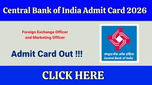 Central Bank of India Admit Card 2026 Out For Foreign Exchange Officer and Marketing Officer - Download Here