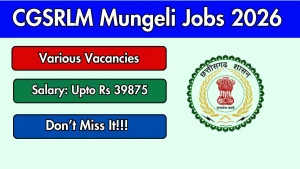 CGSRLM Mungeli Recruitment 2026 - Apply Offline for Block Project Manager, Regional Coordinator Posts