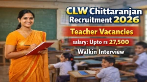 Chittaranjan Locomotive Works CLW Recruitment 2026 Notification Out – Walk in for 43 PGT, TGT and Physical Instructor Posts