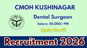 CMOH  Kushinagar Dental Surgeon Recruitment 2026 - Walkin