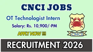 CNCI OT Technologist Intern Recruitment 2026 - Apply Online