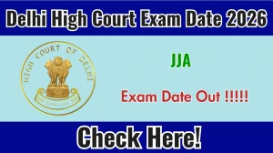 Delhi High Court JJA Exam Date 2026 Out – Check Junior Judicial Assistant Exam Schedule at delhihighcourt.nic.in