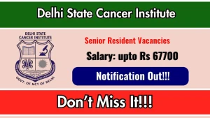 Delhi State Cancer Institute Senior Resident Recruitment 2026 - Walkin for 26 Posts