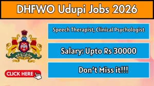 DHFWO Udupi Recruitment 2026 - Apply Offline for Speech Therapist, Clinical Psychologist Posts