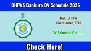 DHFWS Bankura District PPM Coordinator, STLS DV Schedule 2026 OUT @ bankura.gov.in - Check Dates, Required Documents and More