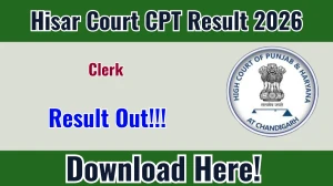 Hisar Court Clerk CPT Result 2026 OUT (Direct Link) - Download Scorecard @ hisar.dcourts.gov.in