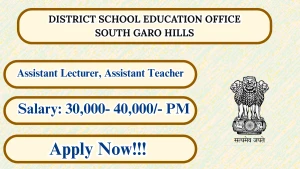 District School Education Office South Garo Hills Recruitment 2026 - Apply Offline for Assistant Lecturer and Assistant Teacher Posts District School Education Office South Garo Hills Recruitment 2026 - Apply Offline for Assistant Lecturer and Assistant Teacher Posts