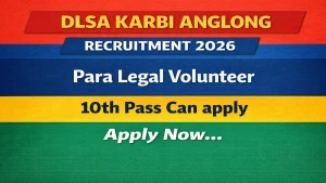 DLSA Karbi Anglong Para Legal Volunteer Recruitment 2026 - Apply Offline for 41 Posts