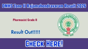 DMHS Zone II Rajamahendravaram Pharmacist Grade II Provisional Selection List 2026 OUT (Direct Link) - Download Scorecard @ kakinada.ap.gov.in