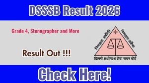 DSSSB Result 2026 OUT For Grade IV, Stenographer and More (Direct Link) - Download Scorecard @ dsssbonline.nic.in