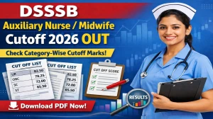 DSSSB Auxiliary Nurse/ Midwife Cutoff 2026 OUT: Download PDF, Category Wise Marks and More