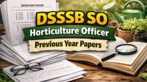 DSSSB SO Horticulture Officer Previous Year Question Papers: Download PDF Here
