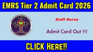 EMRS Staff Nurse Tier 2 Admit Card 2026 Out - Download Here