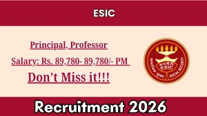 ESIC Recruitment 2026 - Walkin for Principal, Professor Posts