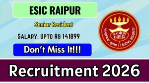 ESIC Raipur Recruitment 2026 - Apply Online for Senior Resident Posts