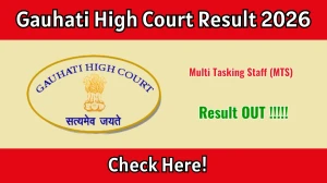 Gauhati High Court MTS Result 2026 OUT (Direct Link) - Download Scorecard @ ghconline.gov.in