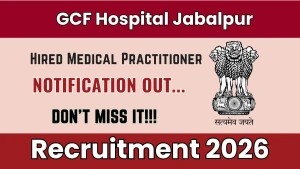 GCF Hospital Jabalpur Hired Medical Practitioner Recruitment 2026 - Walkin