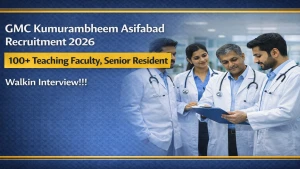GMC Kumurambheem Asifabad Recruitment 2026 - Walkin for 109 Teaching Faculty, Senior Resident Posts