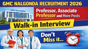 GMC Nalgonda Recruitment 2026 - Walkin for 62 Professor, Associate Professor and More Posts