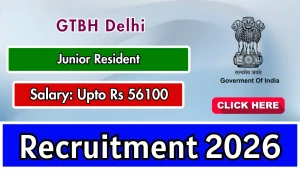 GTBH Delhi Junior Resident Recruitment 2026 - Apply Online for 22 Posts
