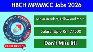 HBCH MPMMCC Recruitment 2026 - Walkin for 13 Senior Resident, Fellow and More Posts