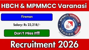 HBCH & MPMMCC Varanasi Fireman Recruitment 2026 - Walkin HBCH & MPMMCC Varanasi Fireman Recruitment 2026 - Walkin